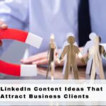 LinkedIn Content Ideas That Attract Business Clients