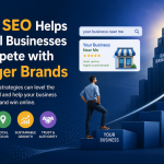 How SEO Helps Small Businesses Compete with Bigger Brands